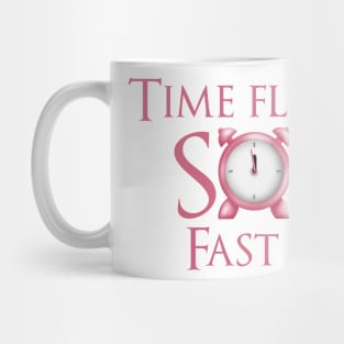 Time flies so fast Mug